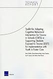 Toolkit for Adapting Cognitive Behavioral Intervention for Trauma in Schools (CBITS) or Supporting Students Exposed to Trauma (SSET) for ... in Foster Care (Technical Report (RAND))