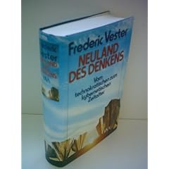 Frederic Vester: Neuland des Denkens - Vom technokratischen zum kypernetischen Zeitalter