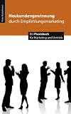 Neukundengewinnung durch Empfehlungsmarketing - Ein Praxisbuch f&uuml;r Marketing und Vertrieb - Peter Kenzelmann