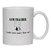GYM TEACHER I make more money than you! Mug for Coffee / Hot Beverage (choice of sizes and colors)