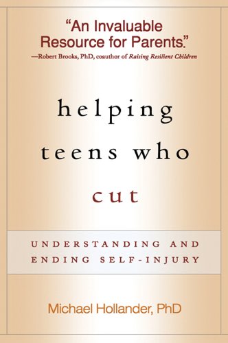 Helping Teens Who Cut: Understanding and Ending Self-Injury