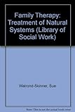 Family therapy : the treatment of natural systems