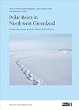 Polar Bears in Northwest Greenland: An Interview Survey about the Catch and the Climate (Monographs on Greenland - Man & Society)