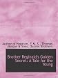 Brother Reginald's Golden Secret: A Tale for the Young
