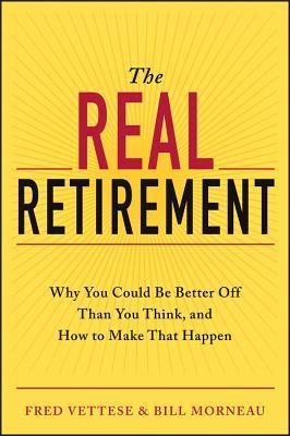 [(The Real Retirement: Why You Could be Better Off Than You Think, and How to Make That Happen )] [Author: Fred Vettese] [Oct-2013]