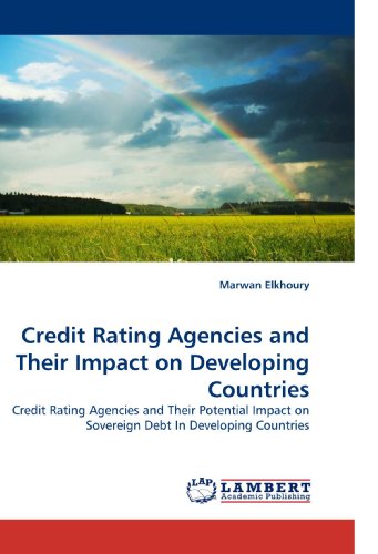 Credit Rating Agencies and Their Impact on Developing Countries: Credit Rating Agencies and Their Potential Impact on Sovereign Debt In Developing Countries