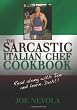The Sarcastic Italian Chef Cookbook: Read along with Joe and learn. Duh!!