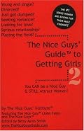 The Nice Guys' Guide to Getting Girls 2: You CAN be a Nice Guy & STILL Attract Women!