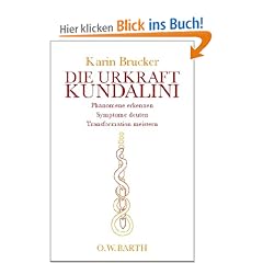 Die Urkraft Kundalini: Ph�nomene erkennen, Symptome deuten, Transformation meistern