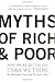 Myths Of Rich And Poor: Why We're Better Off Than We Think