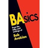 BAsicsfromthetalksandwritingsofBobAvakian