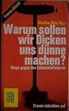 Warum sollen wir Dicken uns d&uuml;nne machen? - Bick Martina Hrsg.