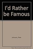 I'd rather be famous