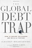 The Global Debt Trap: How to Escape the Danger and Build a Fortune