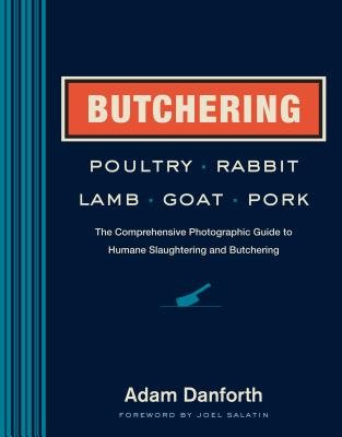 Butchering Poultry Rabbit Lamb Goat and Pork( The Comprehensive Photographic Guide to Humane Slaughtering and Butchering)[BUTCHERING POULTRY RABBIT LAMB][Hardcover]