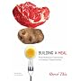 Building a Meal: From Molecular Gastronomy to Culinary Constructivism (Arts and Traditions of the Table: Perspectives on Culinary History)