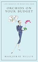 Orchids On Your Budget: Or Live Smartly on What You Have