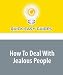 How To Deal With Jealous People: Jealousy Is a Natural Emotion That Must Be Dealt With Wisely