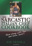 The Sarcastic Italian Chef Cookbook: Read along with Joe and learn. Duh!!