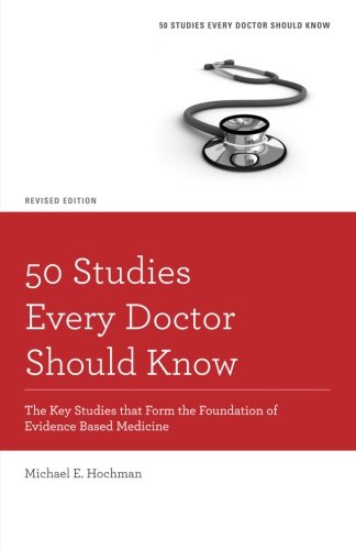 50 studies every doctor should know the key studies that form the foundation of evidence based medicine fifty
