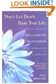 Don't Let Death Ruin Your Life: A Practical Guide to Reclaiming Happiness After the Death of a Loved One