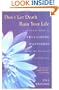 Don't Let Death Ruin Your Life: A Practical Guide to Reclaiming Happiness after the Death of a Loved One