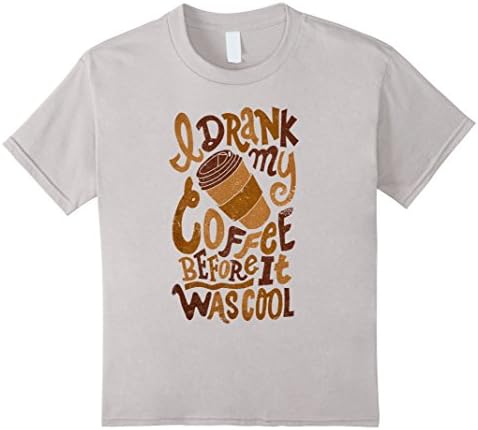 Kids I Drank My Coffee Before It Was Cool Funny Hip Java T-Shirt 4 Silver
