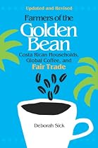 FARMERS OF THE GOLDEN BEAN-2ND ED: COSTA RICAN HOUSEHOLDS, GLOBAL COFFEE, AND FAIR TRADE