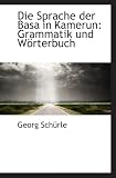 Die Sprache der Basa in Kamerun: Grammatik und Wörterbuch