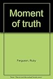 Moment of truth
