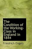 The Condition of the Working-Class in England in 1844: with a Preface written in 1892