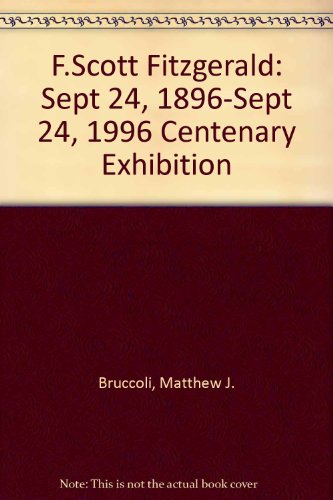 F. Scott Fitzgerald: Centenary Exhibition: September 24, 1896-September 24, 1996: The Matthew J. and Arlyn Bruccoli Collection, the Thomas Cooper Library