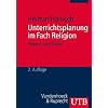 Unterrichtsplanung im Fach Religion: Theorie und Praxis