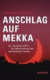 Anschlag auf Mekka: 20 - November 1979 - Die Geburtsstunde des islamistischen Terrors - Yaroslav Trofimov