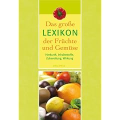 Das gro�e Lexikon der Fr�chte und Gem�se. Herkunft, Inhaltsstoffe, Zubereitung, Wirkung