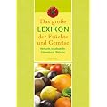 Das gro�e Lexikon der Fr�chte und Gem�se. Herkunft, Inhaltsstoffe, Zubereitung, Wirkung