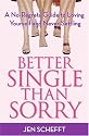 Better Single Than Sorry: A No-Regrets Guide to Loving Yourself and Never Settling