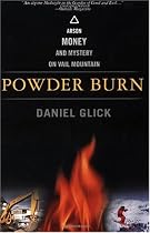 Powder Burn: Arson, Money, and Mystery On Vail Mountain