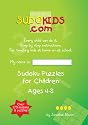 Sudokids.com Sudoku Puzzles For Children Ages 4-8: Every Child Can Do It. For Teaching Kids At Home Or At School. (Volume 1)