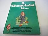 A chauvinist is -