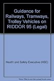 Guidance for railways, tramways, trolley vehicle systems and other guided transport systems on the Reporting of injuries, diseases and dangerous occurrences regulations, 1995 : RIDDOR 95 : guidance on