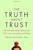 The Truth About Trust: How It Determines Success in Life, Love, Learning, and More