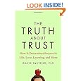 The Truth About Trust: How It Determines Success in Life, Love, Learning, and More