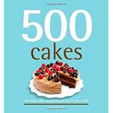 500 Cakes: The Only Cake Compendium You'll Ever Need (500 Cooking (Sellers))