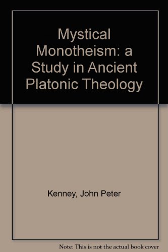 Mystical Monotheism: A Study in Ancient Platonic Theology