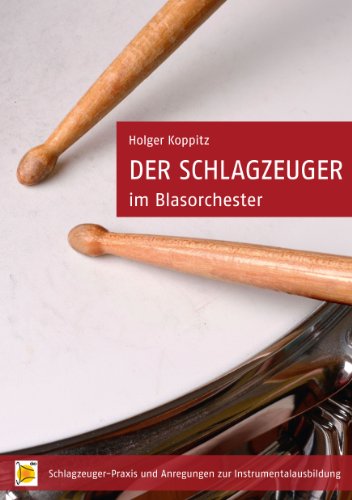 Der Schlagzeuger im Blasorchester: Schlagzeuger-Praxis und Anregungen zur Instrumentalausbildung (German Edition)