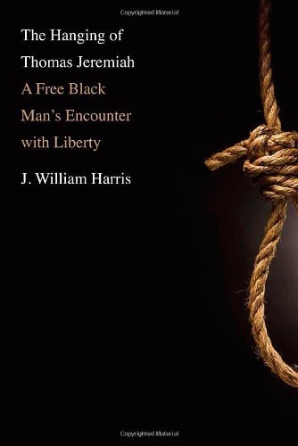 The Hanging of Thomas Jeremiah: A Free Black Man's Encounter with Liberty