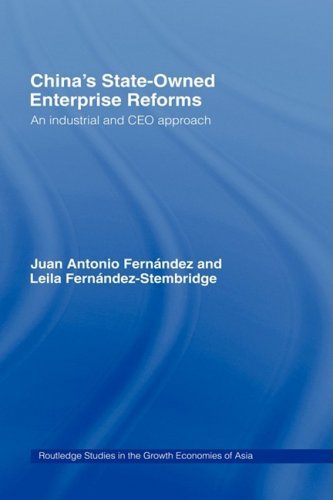 China's State Owned Enterprise Reforms: An Industrial and CEO Approach (Routledge Studies in the Growth Economies of Asia)