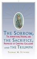 Sorrow, The Sacrifice, And The Triumph: The Apparitions, Visions, And Prophecies Of Christina Gallagher