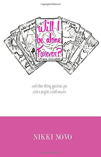Will I be Alone Forever?: ...And Other Dating Questions You Wish a Psychic Would Answer Paperback September 26, 2014